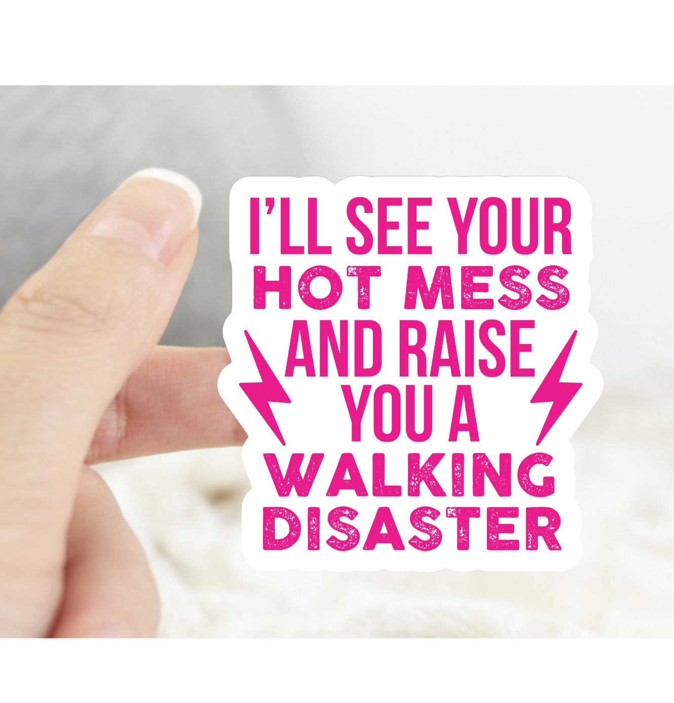 I’ll See Your Hot Mess and Raise You A Walking Disaster Sticker