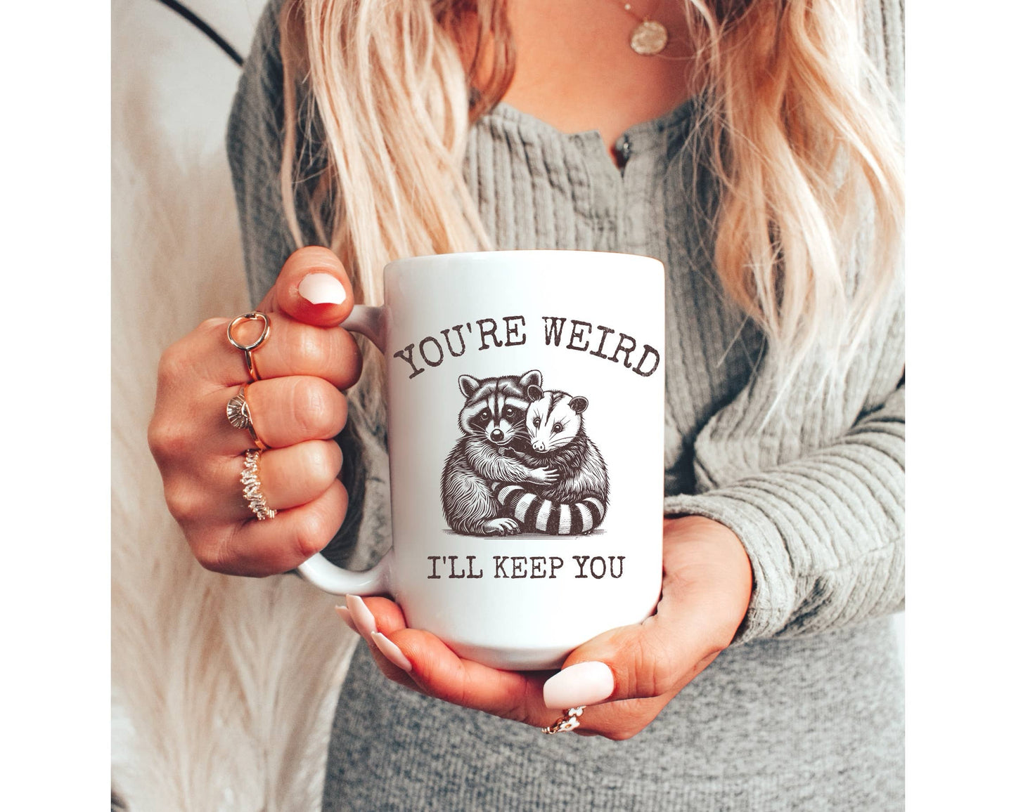 You’re Weird I’ll Keep You Coffee Mug: 15 oz