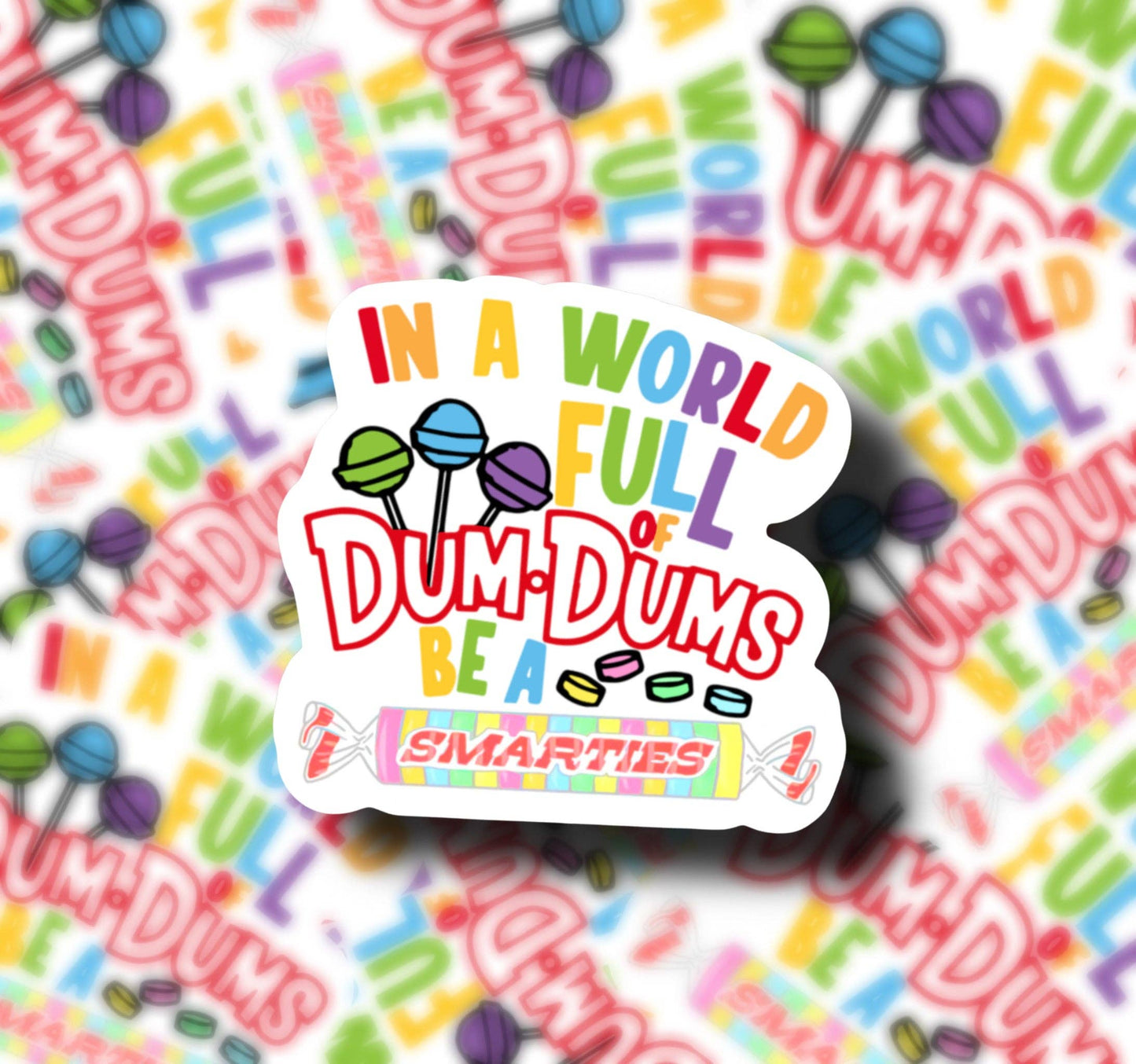 In A World Full of DumDums Be A Smarties Sticker: White Background