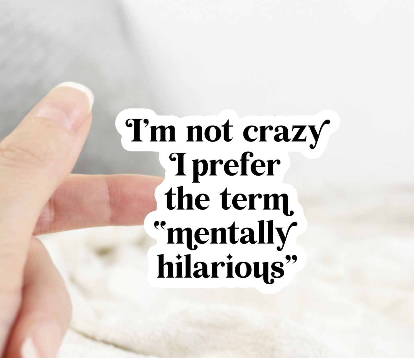 I’m Not Crazy I Prefer the Term Mentally Hilarious Sticker
