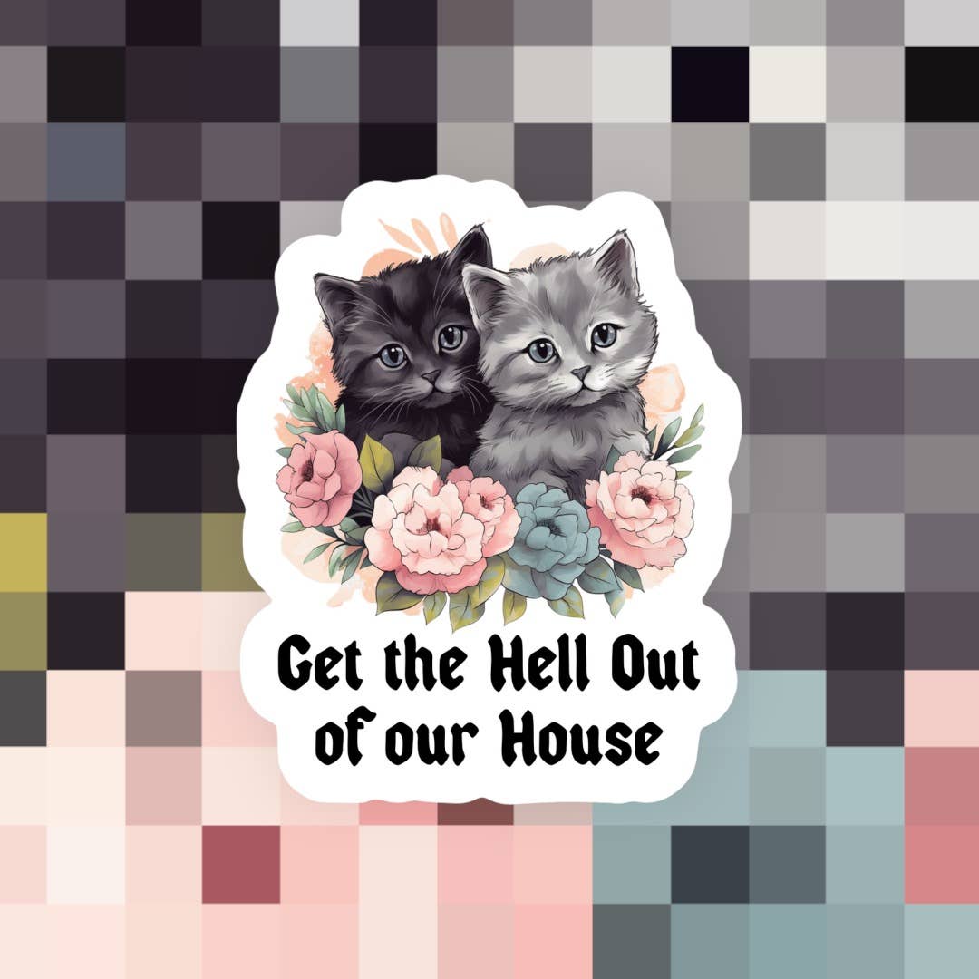 Get the H*ll Out of Our House Sticker