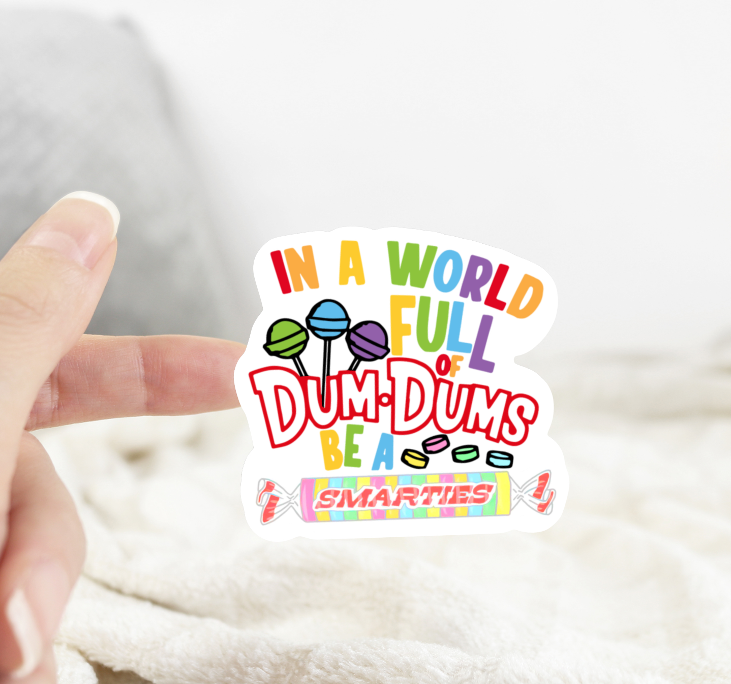 In A World Full of DumDums Be A Smarties Sticker: White Background