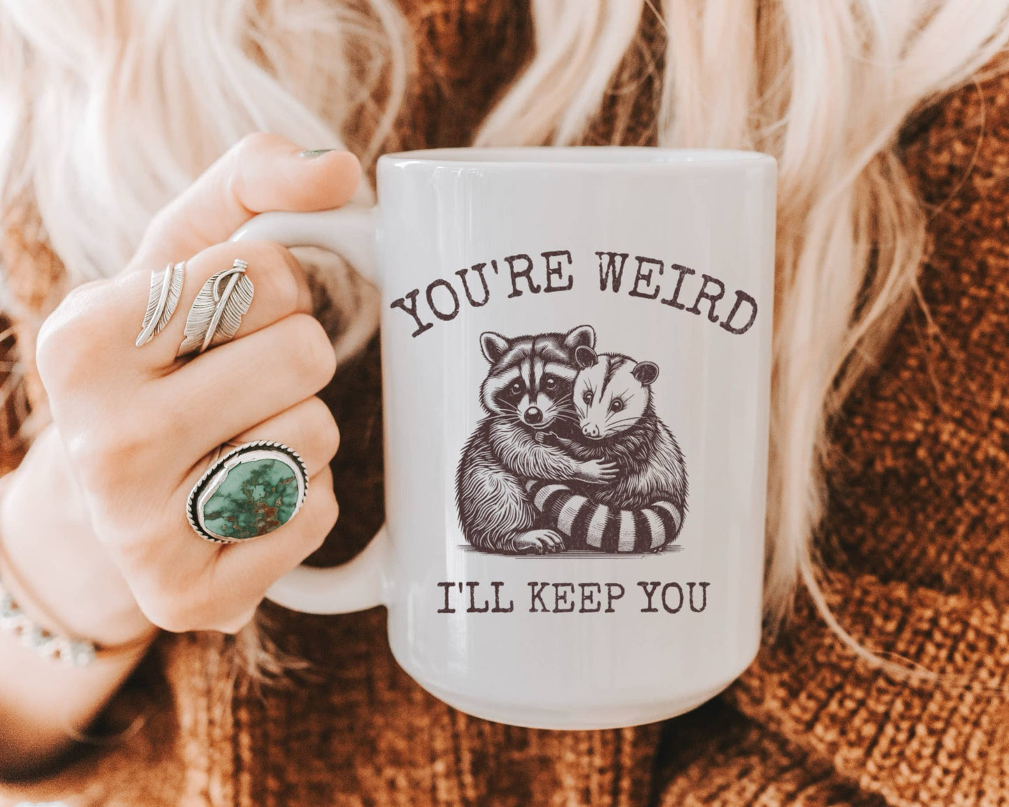 You’re Weird I’ll Keep You Coffee Mug: 15 oz