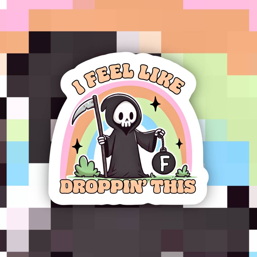 I Feel Like Dropping This Sticker