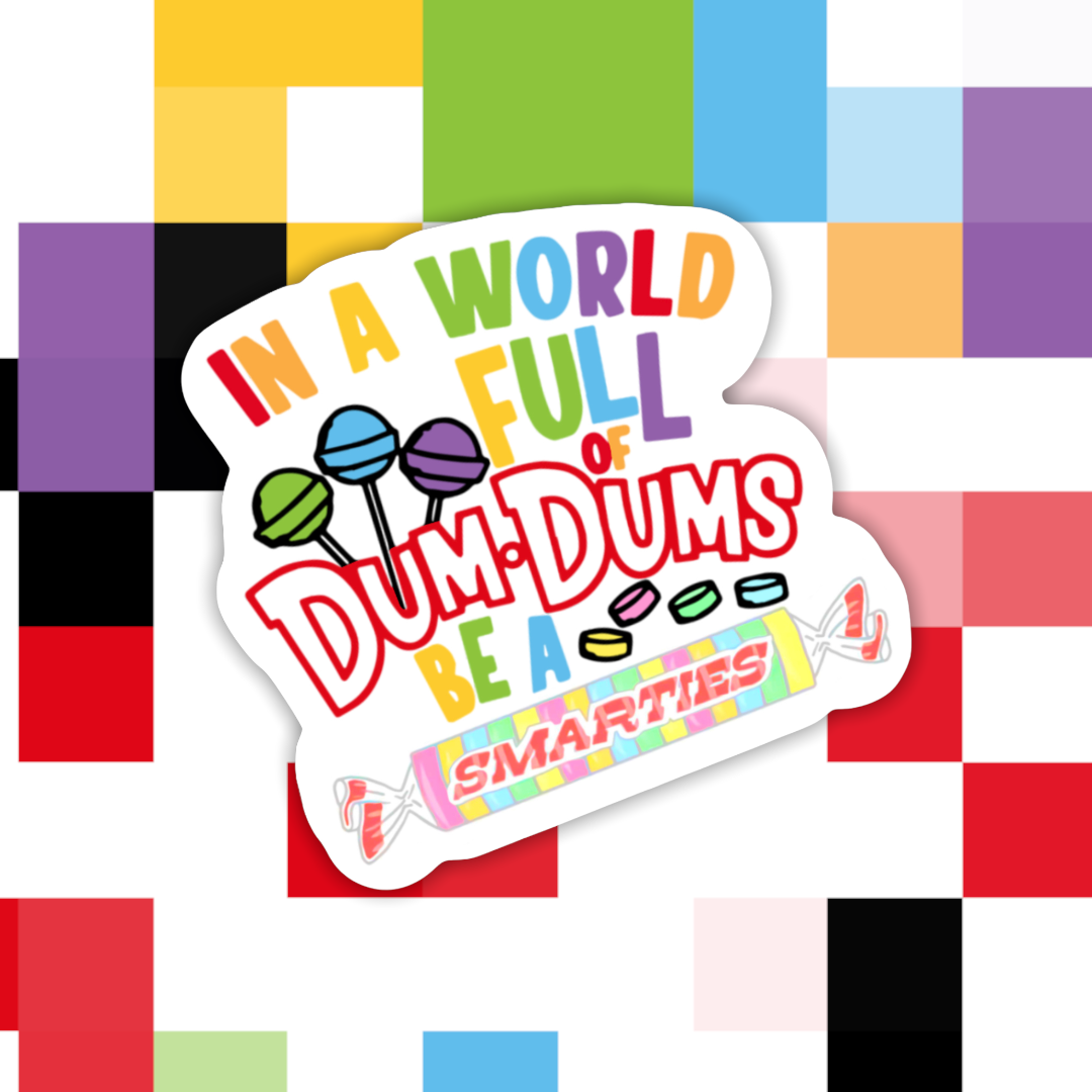 In A World Full of DumDums Be A Smarties Sticker: White Background