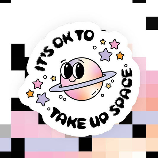It’s Okay to Take Up Space Sticker