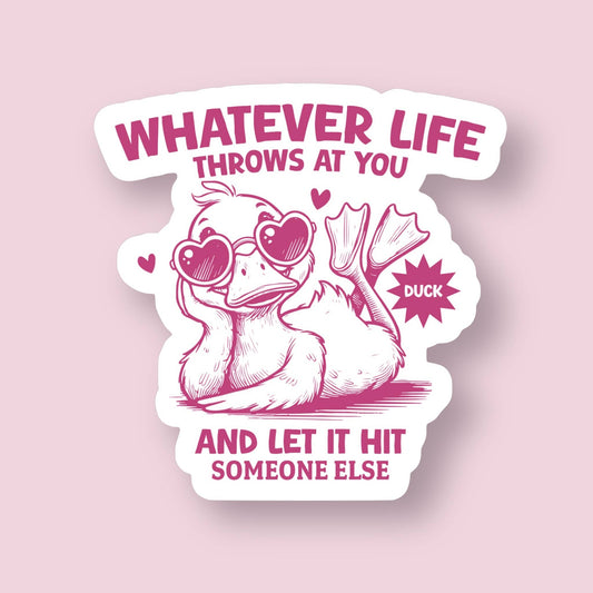 Whatever Life Throws at You Duck Sarcasm Sticker
