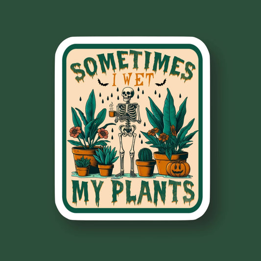Sometimes I Wet My Plants Skeleton Sticker