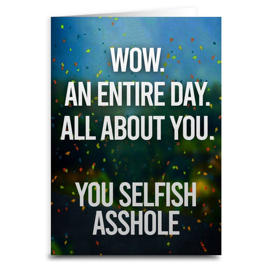 An Entire Day All About You Birthday Greeting Card