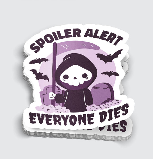 Spoiler Alert Everyone Dies Sticker - 3"