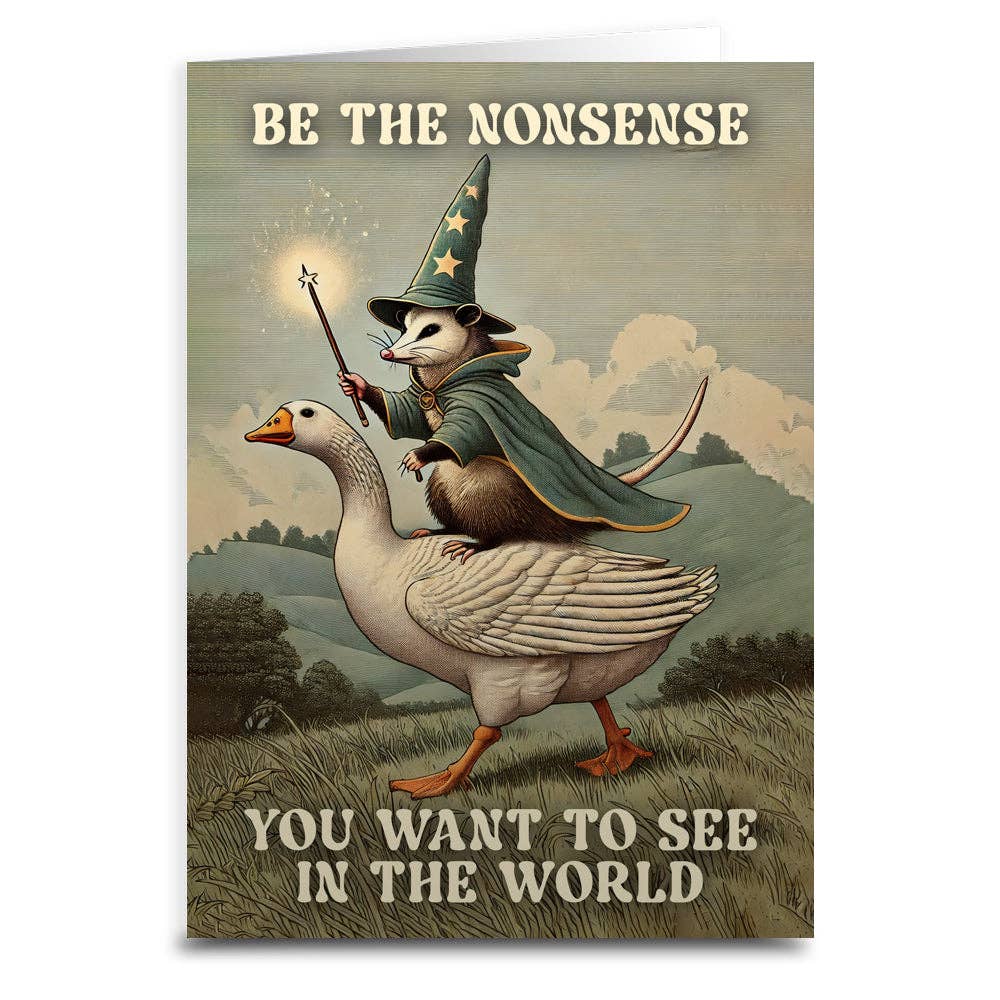 Be The Nonsense You Want To See In The World Greeting Card
