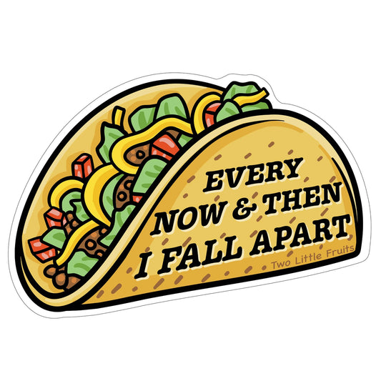Taco-shaped sticker with text 'Every now & then I fall apart' on a white background