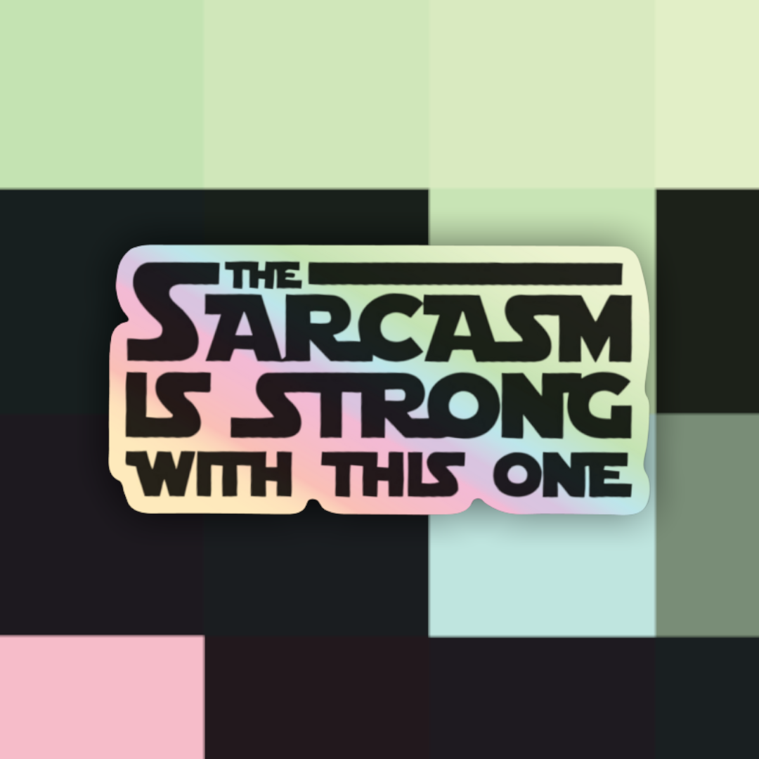 Holographic The Sarcasm is Strong With This One Sticker