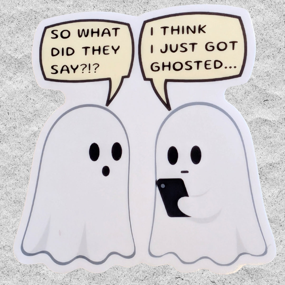 A sticker withe two ghosts looking at a phone and one says 'I think I just got ghosted' on a white background.
