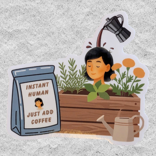 A sticker of a head growing out of a planter and a bag of coffee that says 'Instant Human Just Add Coffee' on a white background.