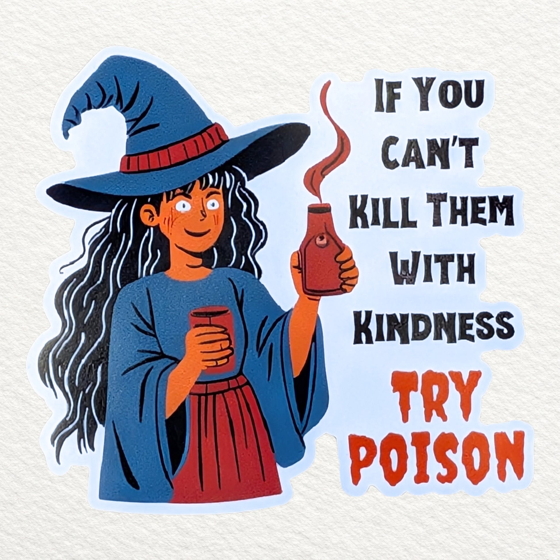 A die-cut magnet featuring a cartoon witch with a blue hat and blue robe holding a red bottle, next to the text 'IF YOU CAN'T KILL THEM WITH KINDNESS TRY POISON' on a textured off-white background.