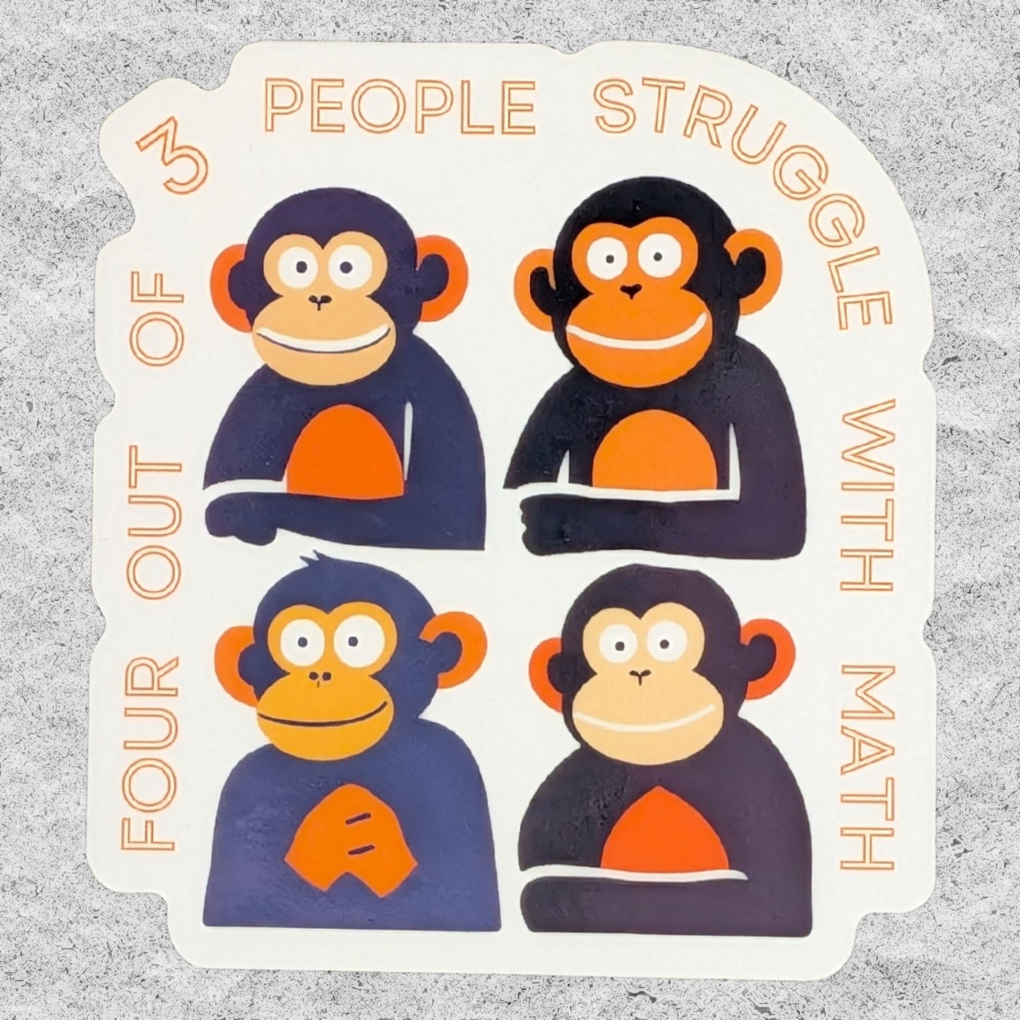 A die-cut sticker featuring four cartoon apes in shades of black and orange, with the text 'FOUR OUT OF 3 PEOPLE STRUGGLE WITH MATH' in orange, shown on a textured gray background.
