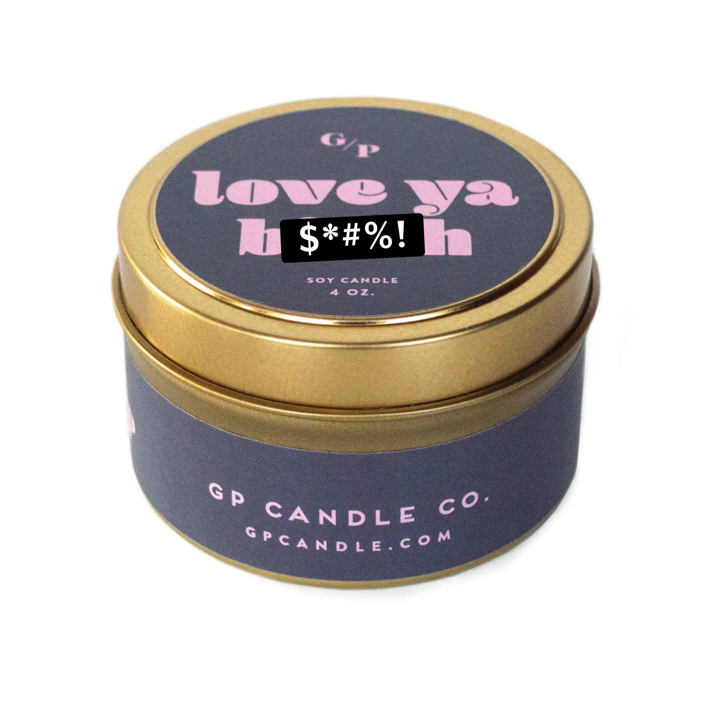 Love Ya B*tch Just Because 4 oz. Candle Tin