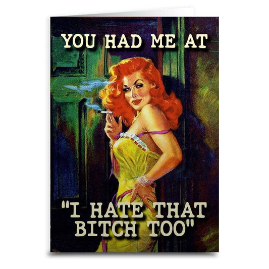 You Had Me At "I Hate That B-tch Too" Greeting Card