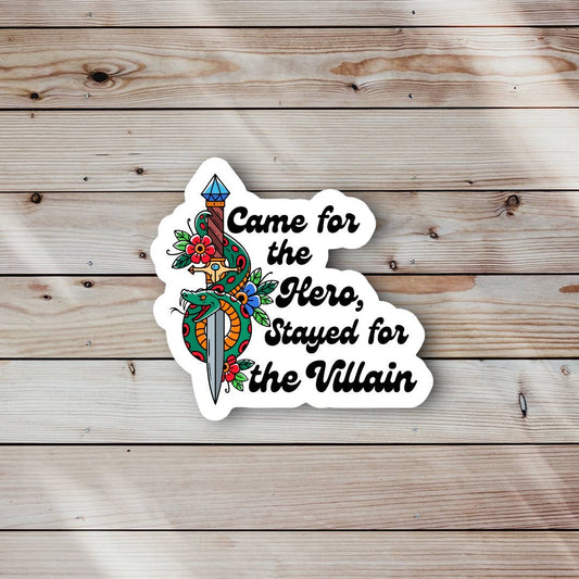 Came For the Hero Stayed for the Villain Sticker