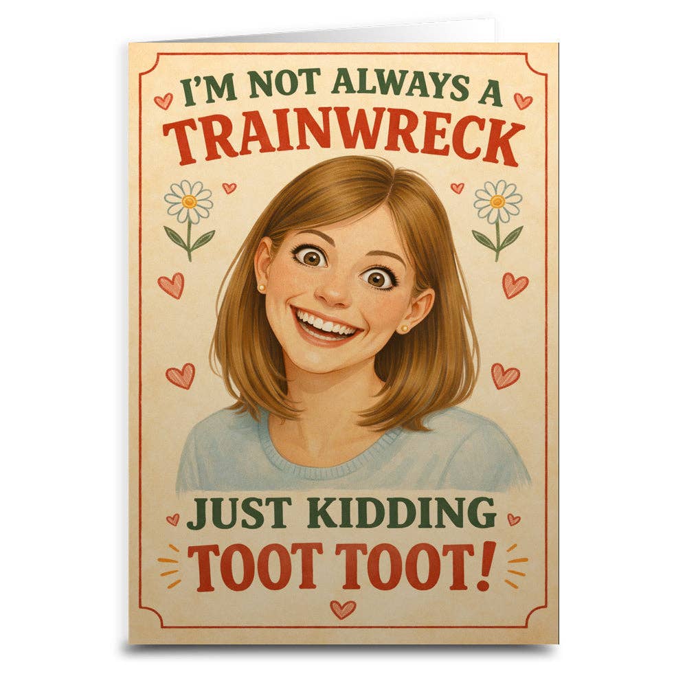 Cartoon illustration of a smiling woman with text 'I'm not always a trainwreck, just kidding toot toot!' on a beige background.
